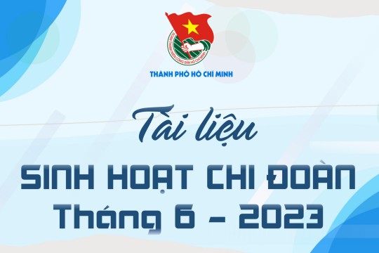 Đoàn Tổng Công ty Bến Thành giới thiệu tài liệu sinh hoạt chi đoàn tháng 07 năm 2023